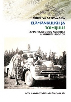 Elämänkulku ja toimijuus : Lapin maaseudun nuorista aikuisiksi 1990-2011