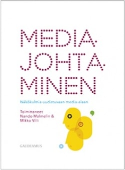 Mediajohtaminen : näkökulmia uudistuvaan media-alaan