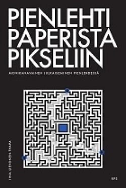 Pienlehti paperista pikseliin : monikanavainen julkaiseminen pienlehdissä