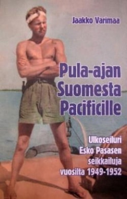 Pula-ajan Suomesta Pacificille : ulkoseiluri Esko Pasasen seikkailuja vuosilta 1949-1952