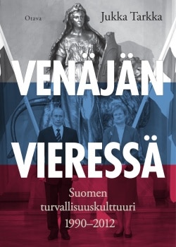 Venäjän vieressä : Suomen turvallisuuskulttuuri 1990-2012