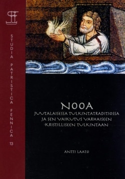 Nooa juutalaisessa tulkintatraditiossa ja sen vaikutus varhaiseen kristilliseen tulkintaan : studia patristica fennica 13