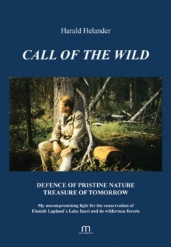 Call of the wild : defense of pristine nature treasure of tomorrow, My uncompromising fight for the conservation of finnish Lapp