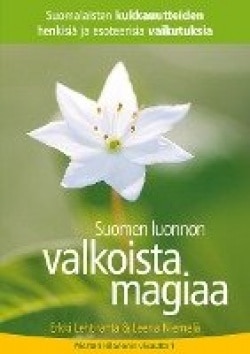 Suomen luonnon valkoista magiaa : suomalaisten kukkauutteiden henkisiä ja esoteerisia vaikutuksia