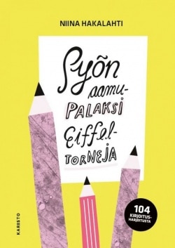 Syön aamupalaksi Eiffel-torneja : 104 kirjoitusharjoitusta