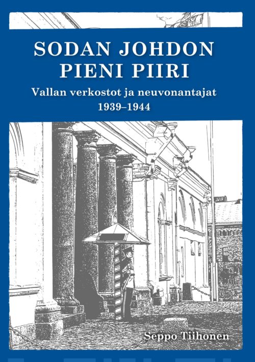 Sodan johdon pieni piiri – Vallan verkostot ja neuvonantajat 1939-1944