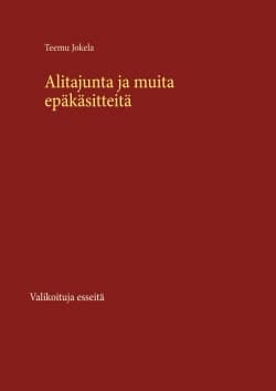 Alitajunta ja muita epäkäsitteitä – Valikoituja esseitä