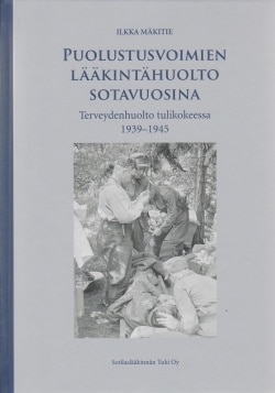 Puolustusvoimien lääkintähuolto sotavuosina : terveydenhuolto tulikokeessa 1939-1945