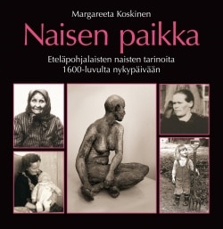 Naisen paikka : eteläpohjalaisten naisten tarinoita 1600-luvulta nykypäivään