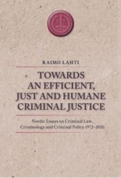 Towards an efficient, just and humane criminal justice : nordic essays on criminal law, criminology and criminal policy 1972-202