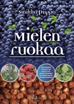 Mielen ruokaa : ravinnon vaikutus muistiin, jaksamiseen ja henkiseen tasapainoon