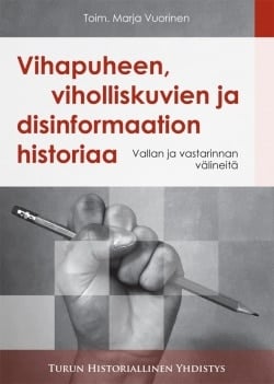 Vihapuheen, viholliskuvien ja disinformaation historiaa : vallan ja vastarinnan välineitä, Historia mirabilis 13