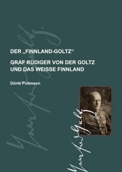 Der Finnland-Goltz : Graf Rüdiger von der Goltz und das weiße Finnland