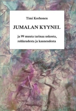 Jumalan kyynel : ja 99 muuta tarinaa uskosta, rohkeudesta ja kauneudesta