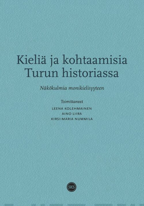 Kieliä ja kohtaamisia Turun historiassa : näkökulmia monikielisyyteen