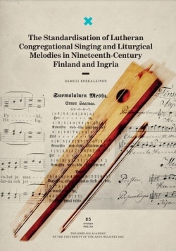 The standardisation of lutheran congregational singing and liturgical melodies in nineteenth-century Finland and Ingria