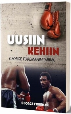 Uusiin kehiin : George Foremanin tarina