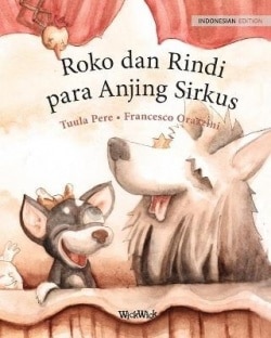 Roko dan Rindi, para Anjing Sirkus : Indonesian Edition of Circus Dogs Roscoe and Rolly