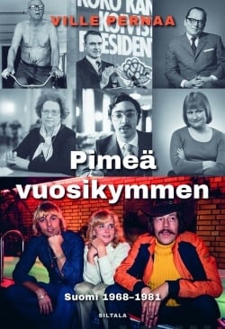 Pimeä vuosikymmen : Suomi 1968-1981