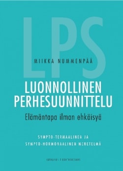 Luonnollinen perhesuunnittelu : elämäntapa ilman ehkäisyä : sympto-termaalinen ja sympto-hormonaalinen menetelmä