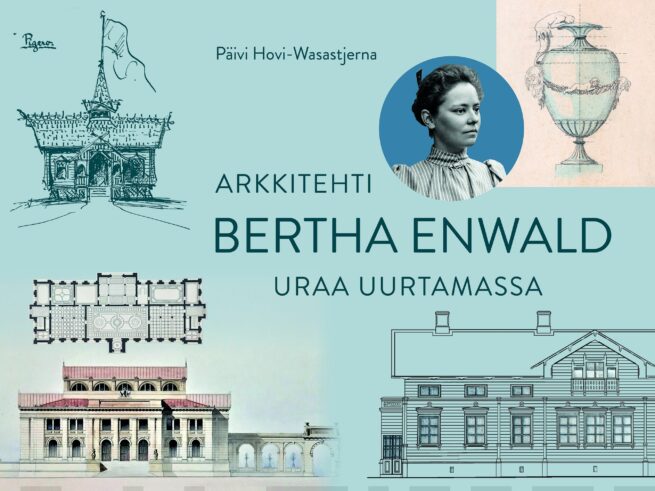 Arkkitehti Bertha Enwald : uraa uurtamassa