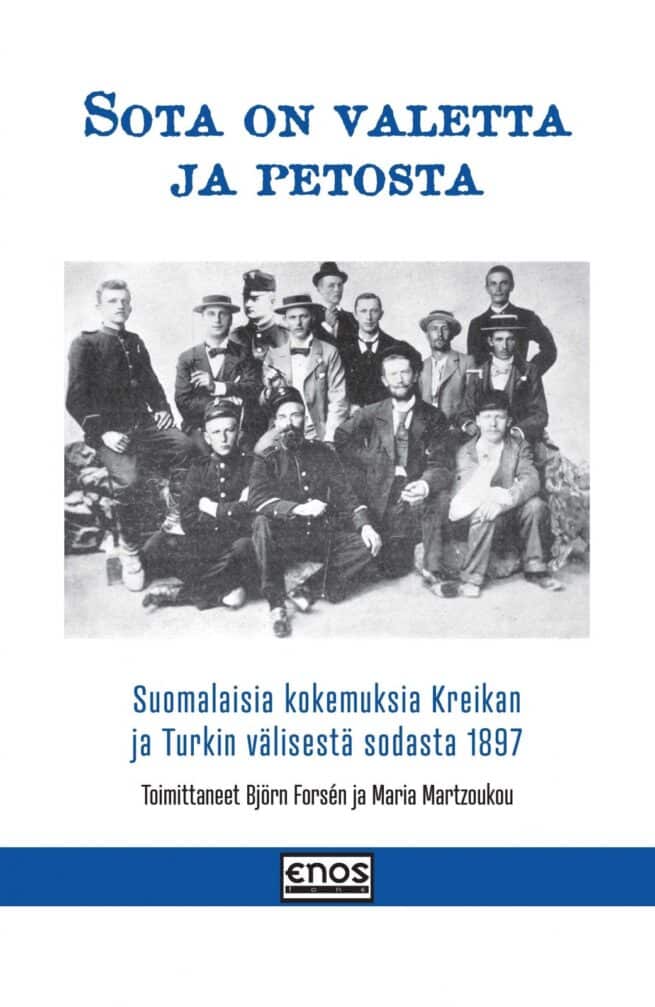 Sota on valetta ja petosta : suomalaisia kokemuksia Kreikan ja Turkin välisestä sodasta vuonna 1897