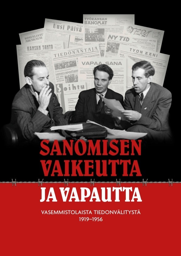 Sanomisen vaikeutta ja vapautta : vasemmistolaista tiedonvälitystä 1919-1956