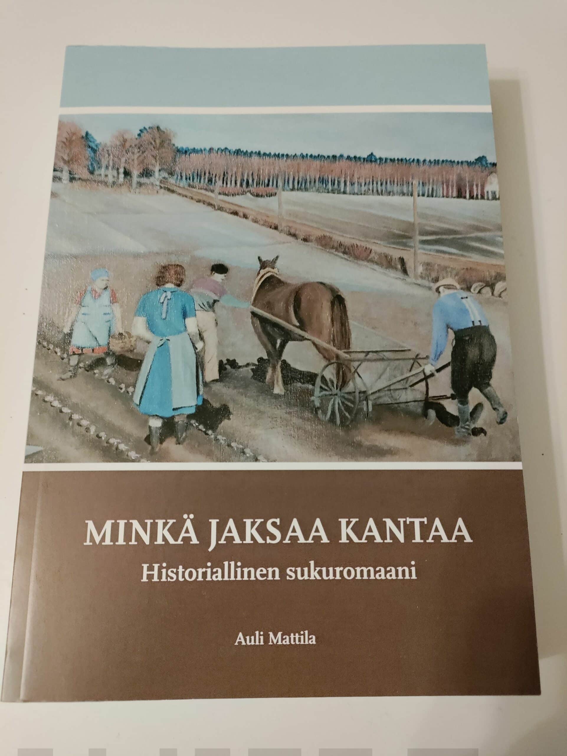 Minkä jaksaa kantaa : historiallinen sukuromaani