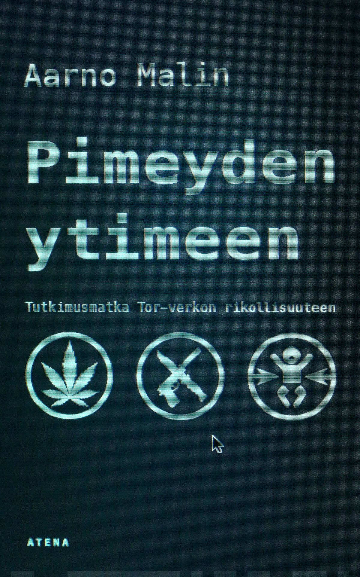 Pimeyden ytimeen. Tutkimusmatka Tor-verkon rikollisuuteen