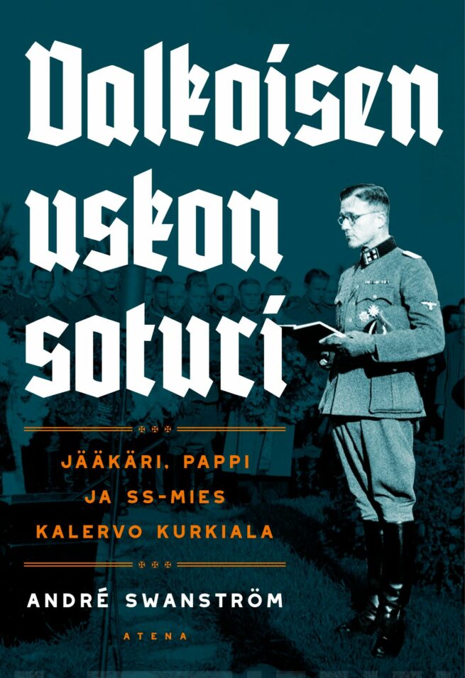 Valkoisen uskon soturi. Jääkäripappi ja SS-mies Kalervo Kurkiala