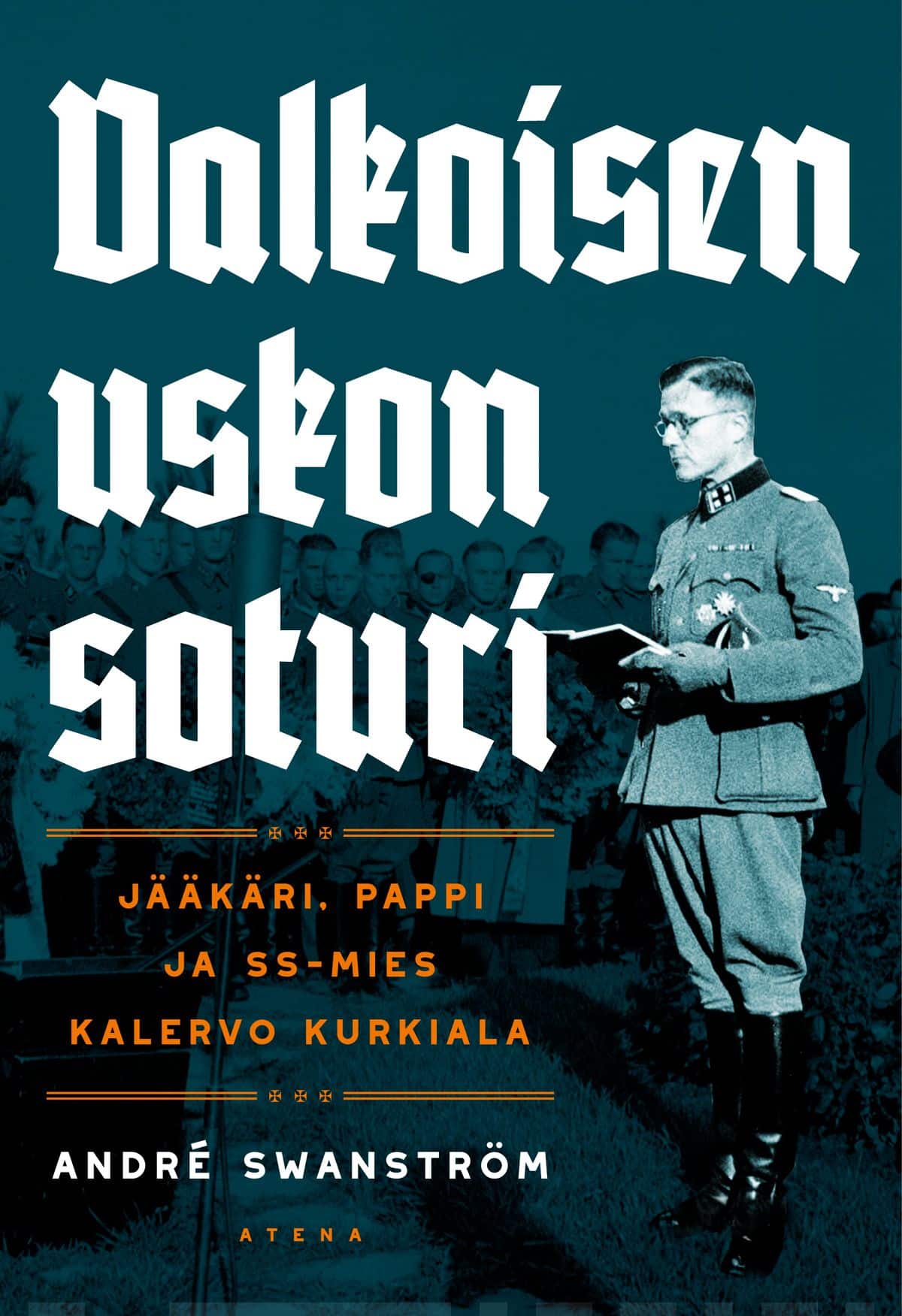 Valkoisen uskon soturi. Jääkäripappi ja SS-mies Kalervo Kurkiala