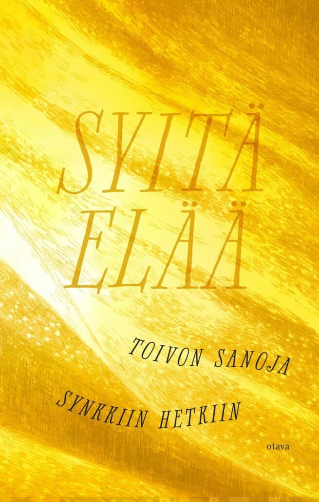 Syitä elää. Toivon sanoja synkkiin hetkiin