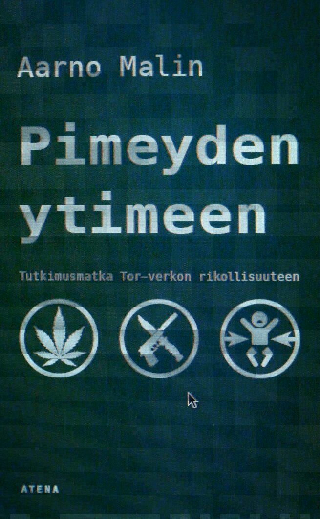 Pimeyden ytimeen (pokkari) : tutkimusmatka Tor-verkon rikollisuuteen