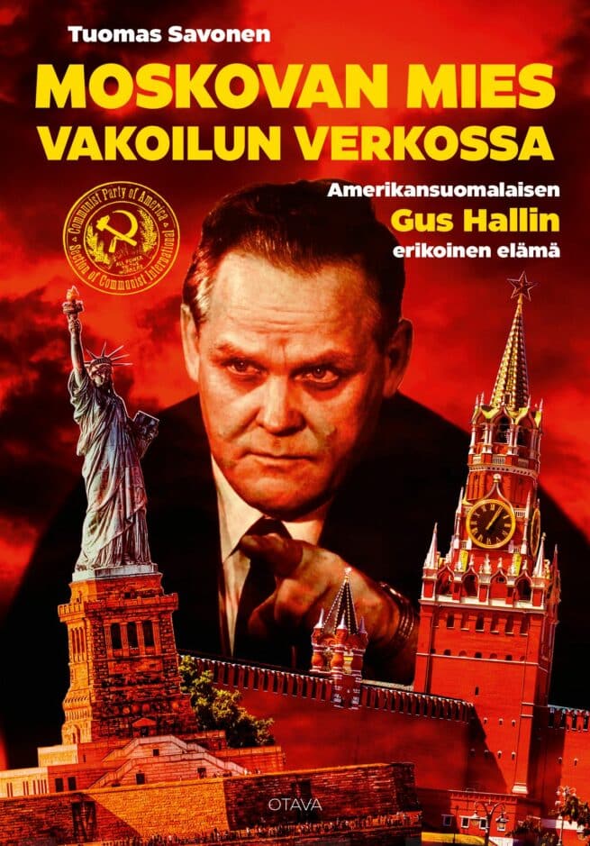 Moskovan mies vakoilun verkossa : amerikansuomalaisen Gus Hallin erikoinen elämä