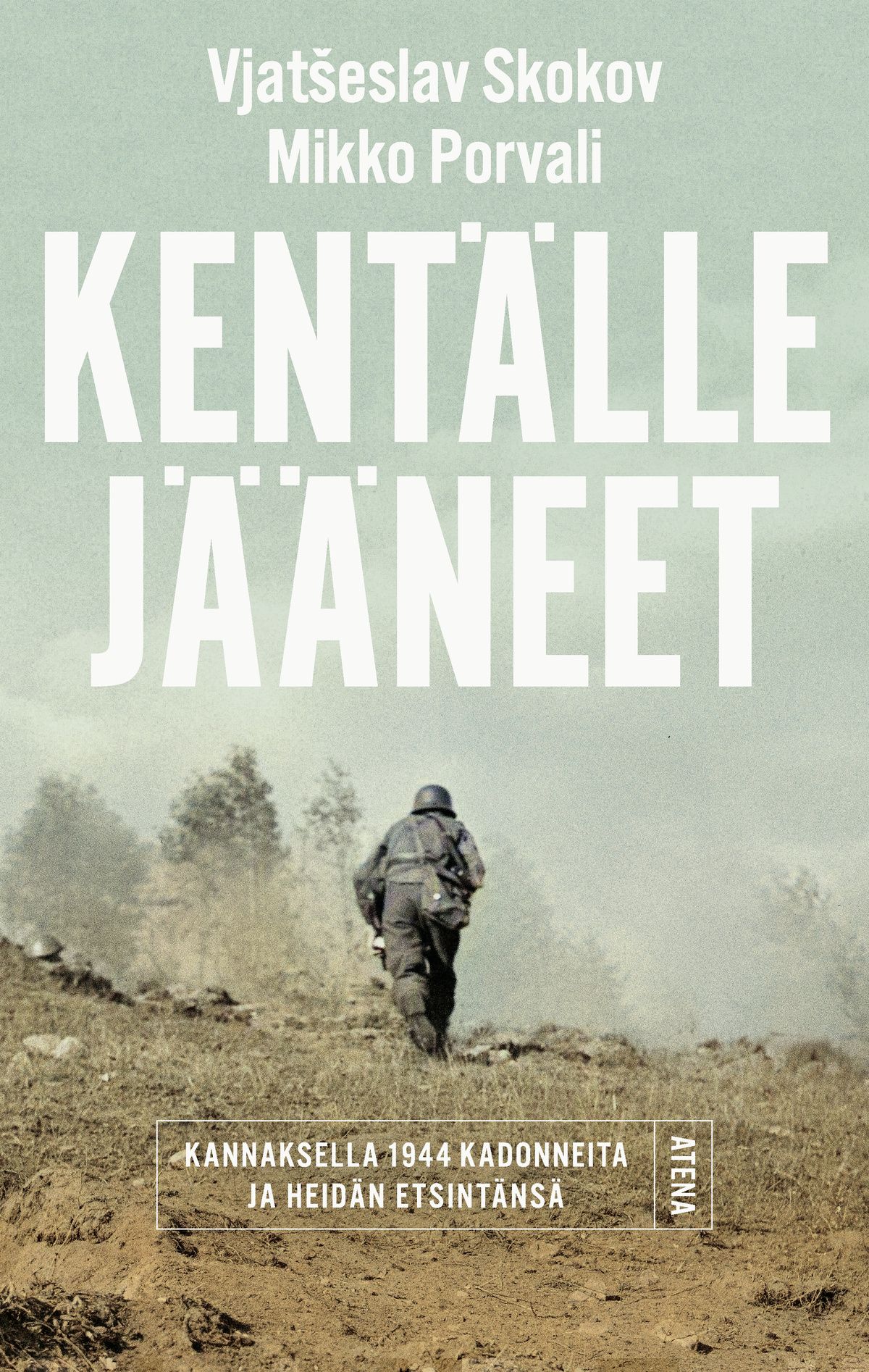 Kentälle jääneet : Kannaksella 1944 kadonneet sotilaat ja heidän etsintänsä