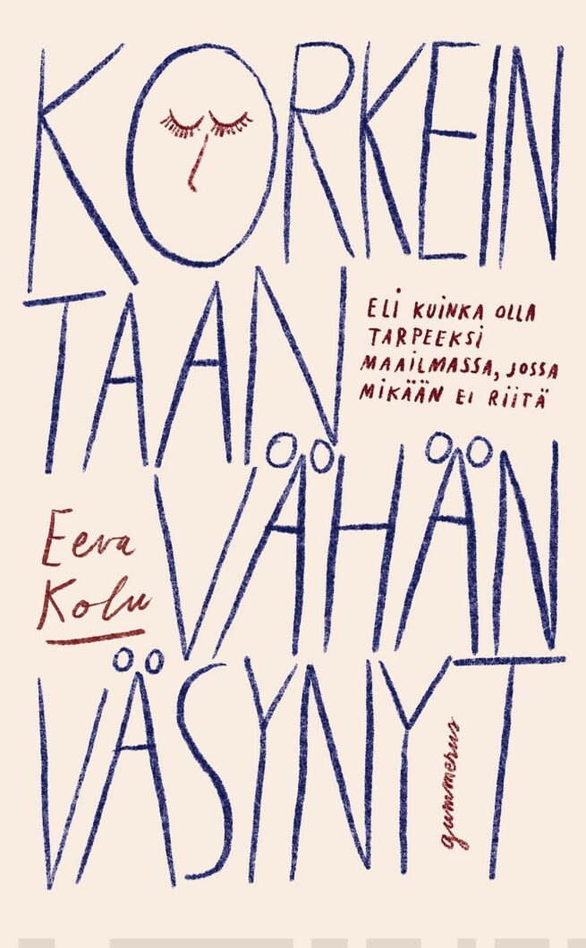 Korkeintaan vähän väsynyt : Eli kuinka olla tarpeeksi maailmassa, jossa mikään ei riitä