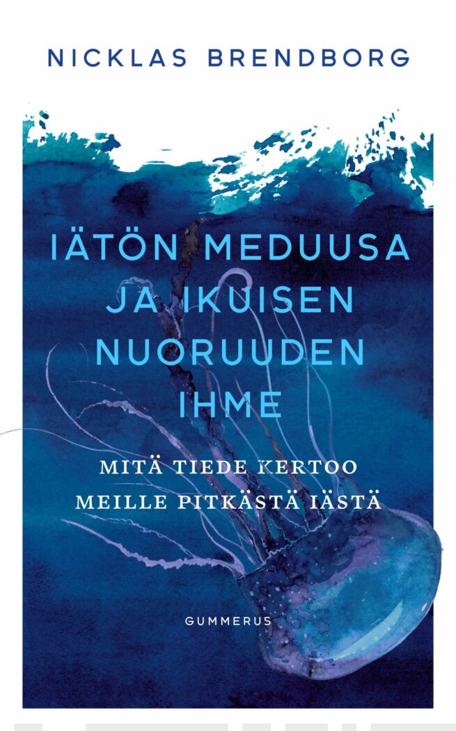 Iätön meduusa ja ikuisen nuoruuden ihme : mitä tiede kertoo meille pitkästä iästä