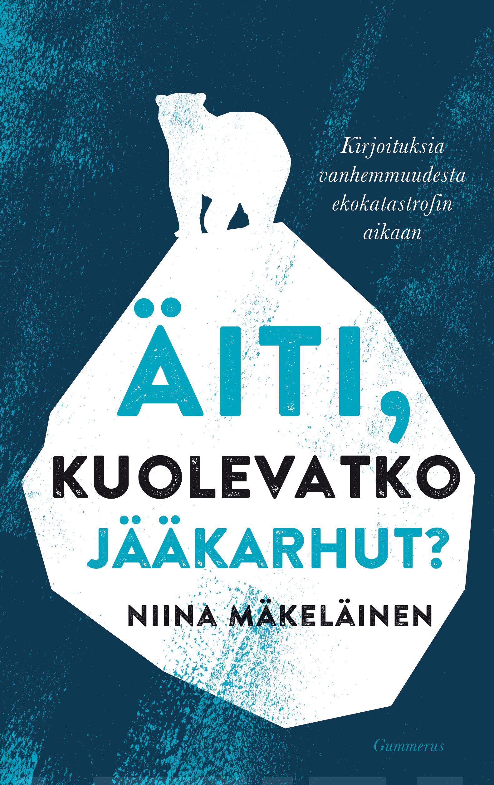 Äiti, kuolevatko jääkarhut : kirjoituksia vanhemmuudesta ilmastokatastrofin aikaan Suomen vanhin kirjakauppa - Vuodesta 1899