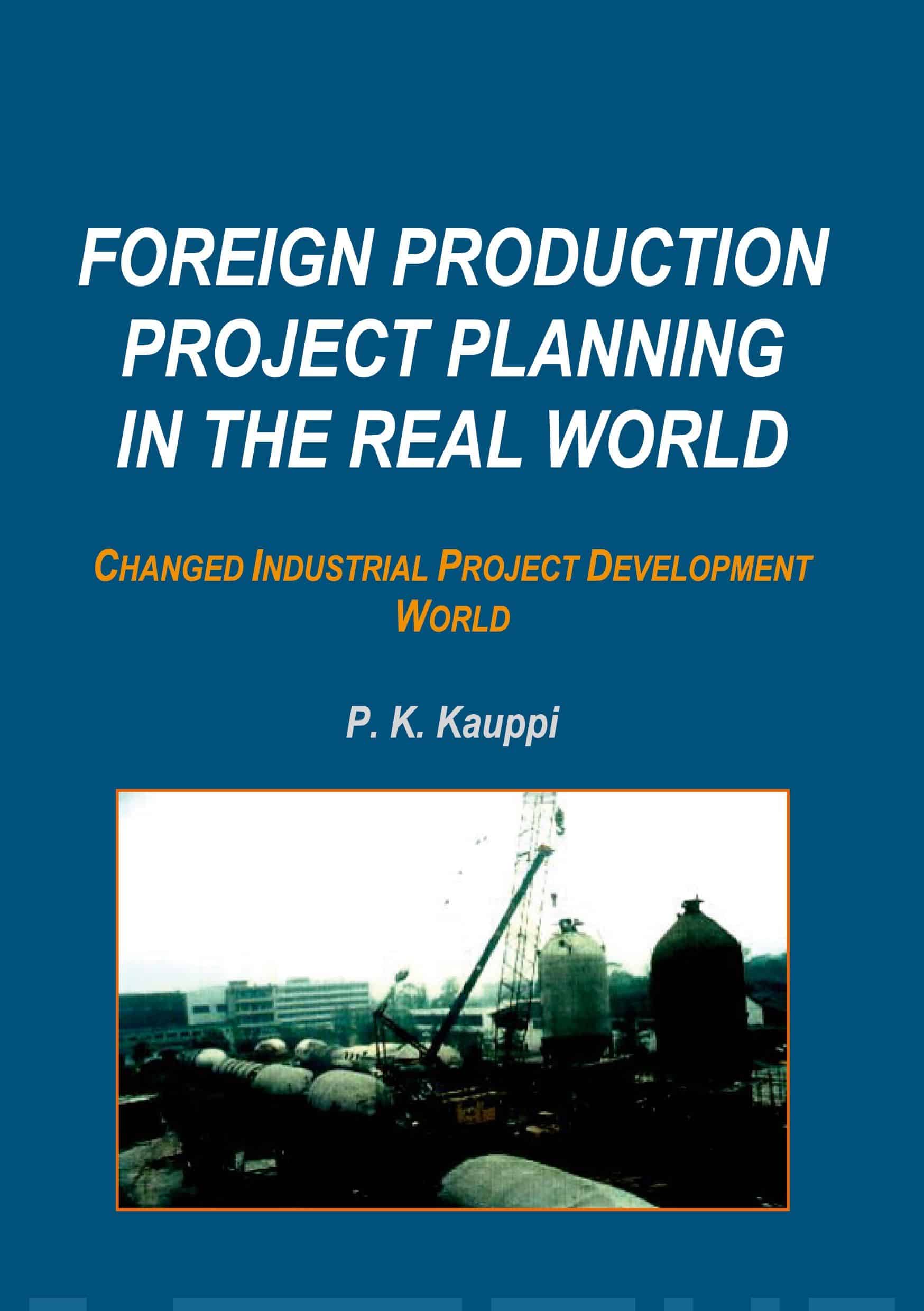 Foreign production project planning in the real world (pehmeäk.) : changed industrial project development world