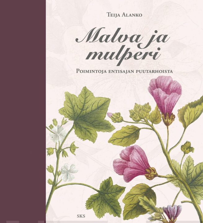 Malva ja mulperi : poimintoja entisajan puutarhoista