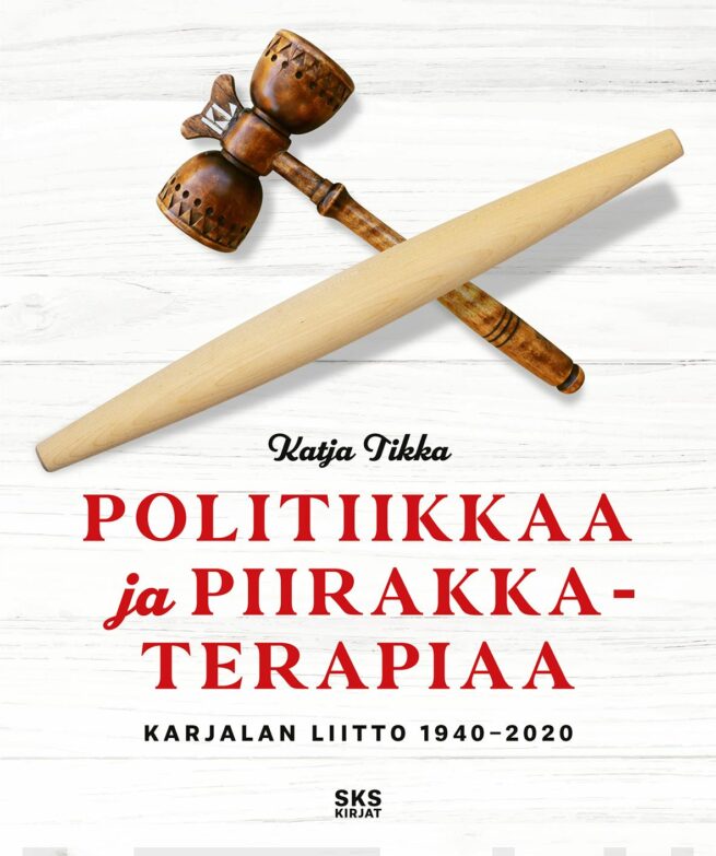 Politiikkaa ja piirakkaterapiaa : Karjalan liitto 1940-2020
