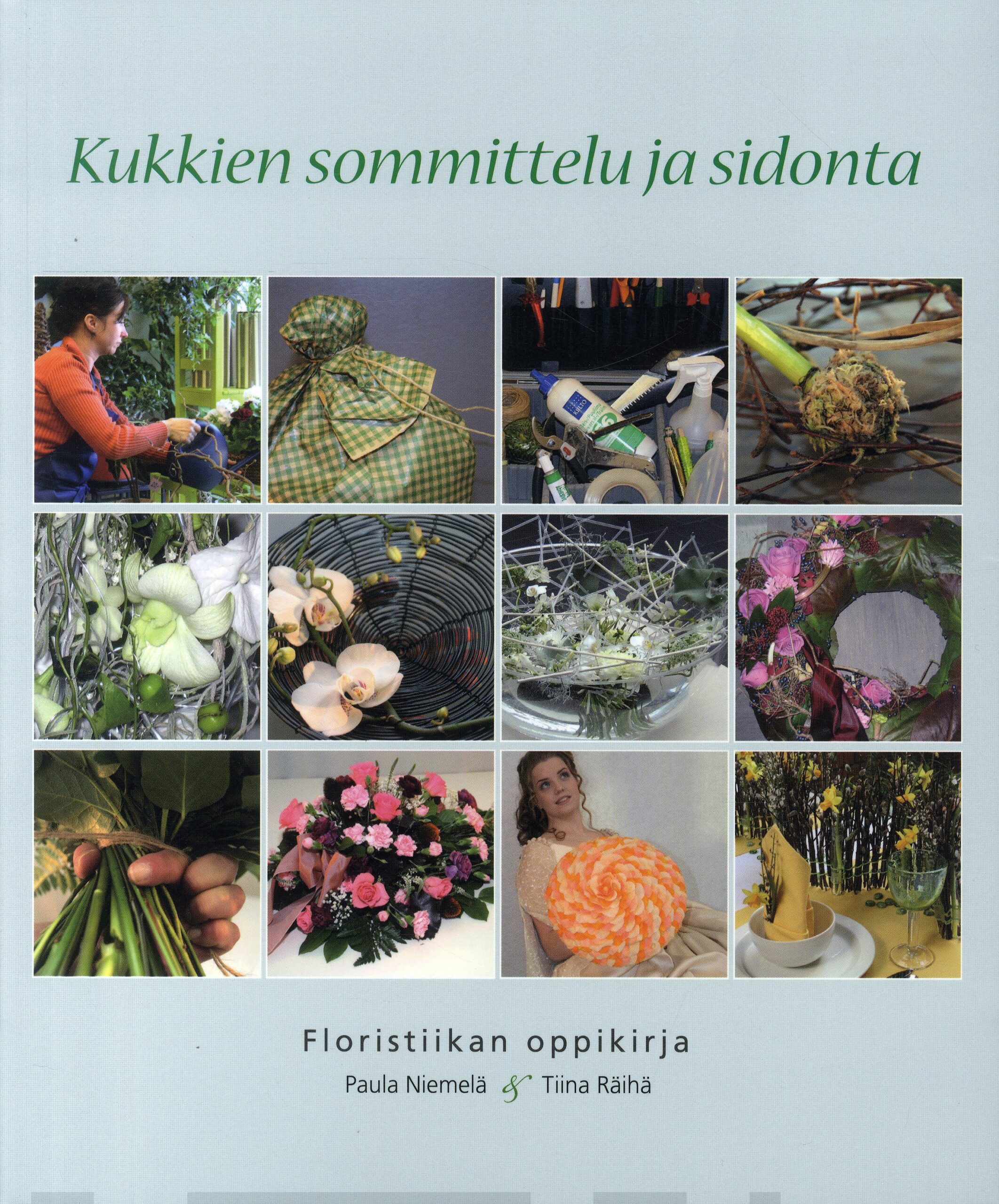 Kukkien sommittelu ja sidonta : Floristiikan oppikirja