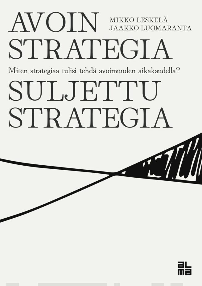 Avoin strategia / Suljettu strategia : miten strategiaa tulisi tehdä avoimuuden aikakaudella?