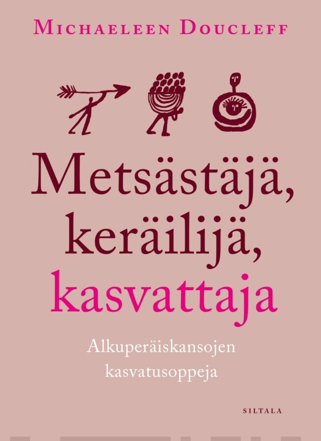 Metsästäjä, keräilijä, kasvattaja : alkuperäiskansojen kasvatusoppeja