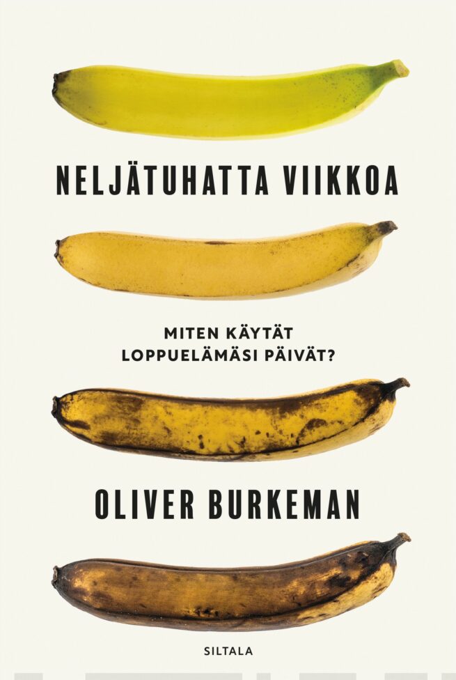Neljä tuhatta viikkoa : miten käytät loppuelämäsi päivät?