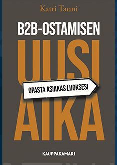 B2B-ostamisen uusi aika : opasta asiakas luoksesi