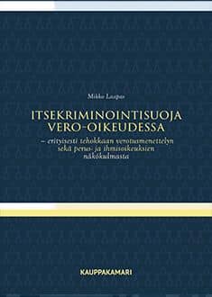 Itsekriminointisuoja vero-oikeudessa (väitöskirja) : erityisesti tehokkaan verotusmenettelyn sekä perus- ja ihmisoikeuksien näkö