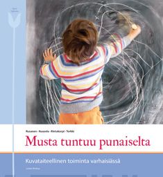 Musta tuntuu punaiselta : kuvataiteellinen toiminta varhaisiässä