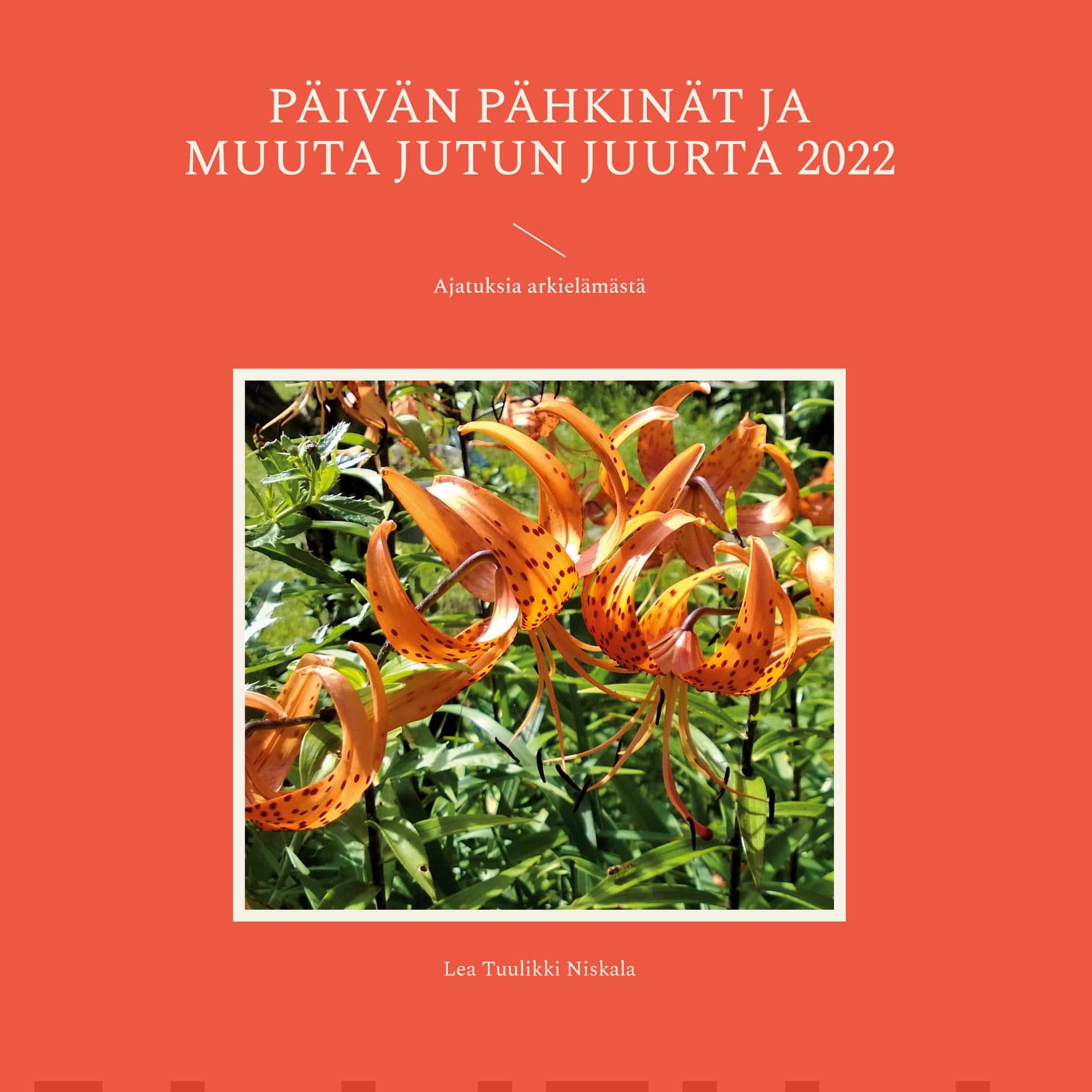 Päivän pähkinät ja muuta jutun juurta 2022 : ajatuksia arkielämästä