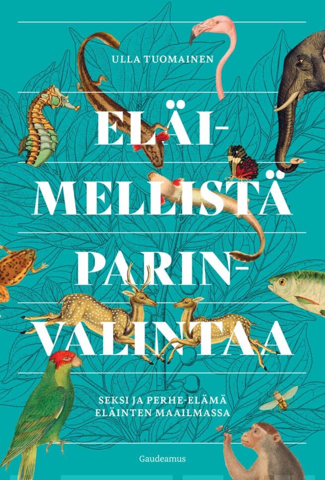 Eläimellistä parinvalintaa : seksi ja perhe-elämä eläinten maailmassa